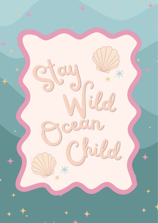 Stay wild ocean child Print