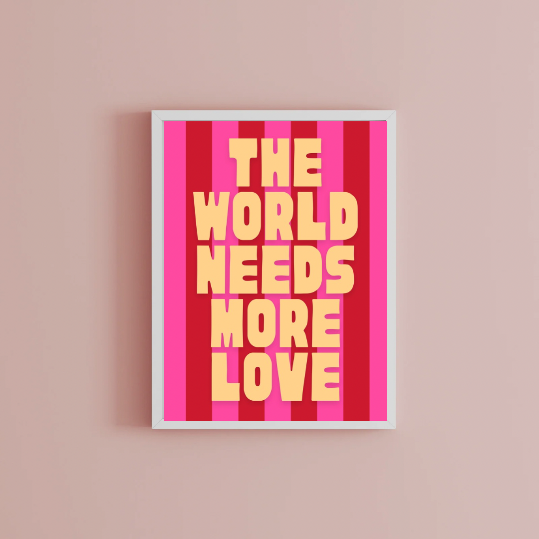 The world needs more love Print