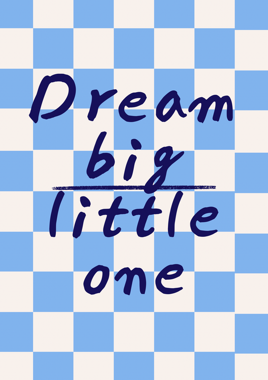 Dream big little one Print