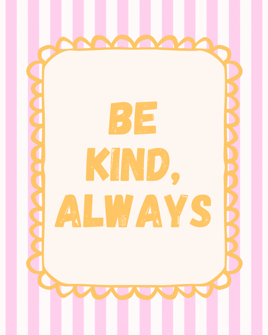 Be Kind, Always Print