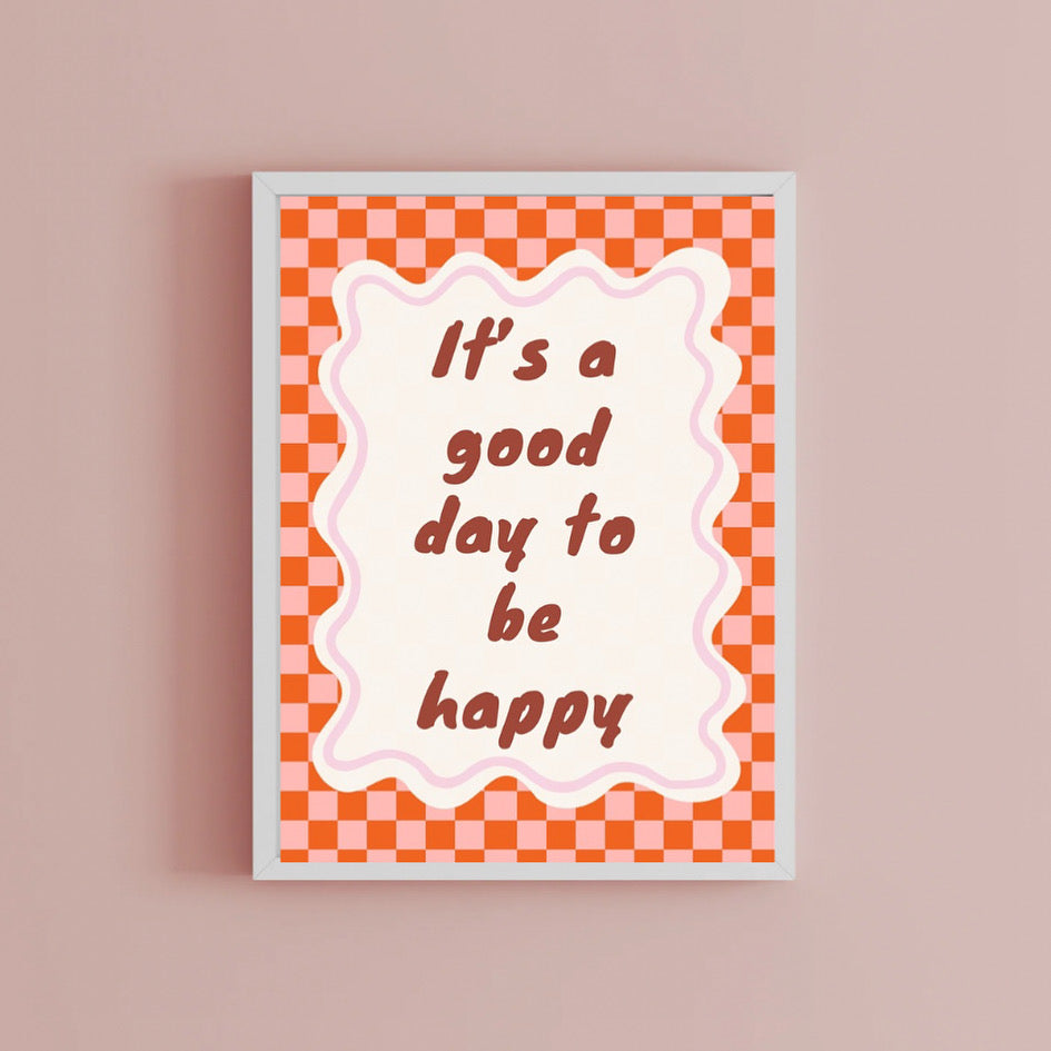 It’s a good day to be happy Print