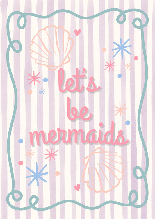 Let’s be mermaids Print