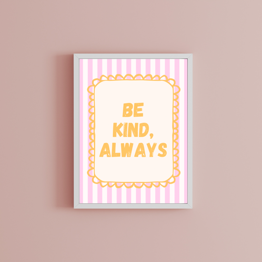 Be Kind, Always Print
