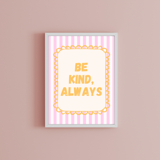 Be Kind, Always Print