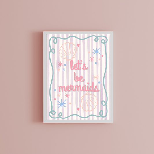 Let’s be mermaids Print