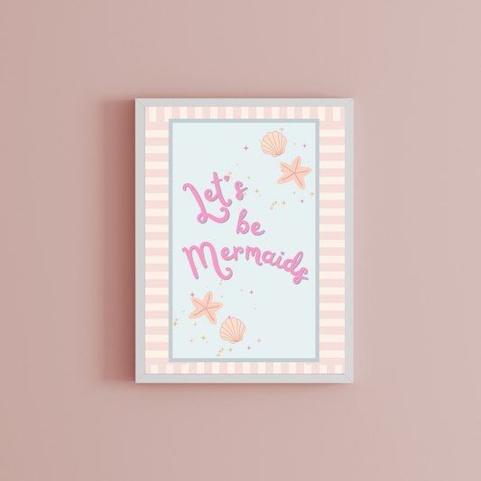 Let’s be mermaids Print