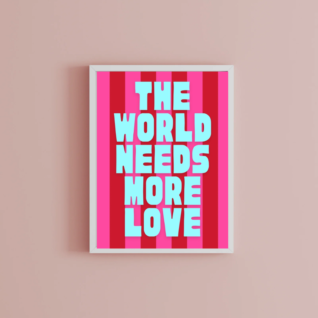 The world needs more love Print