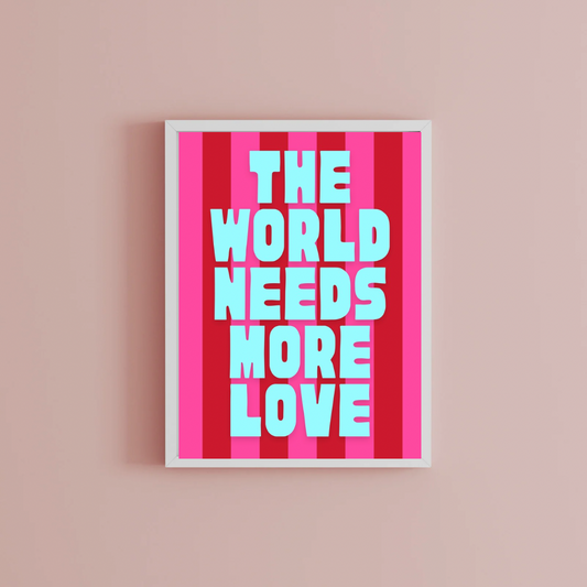 The world needs more love Print
