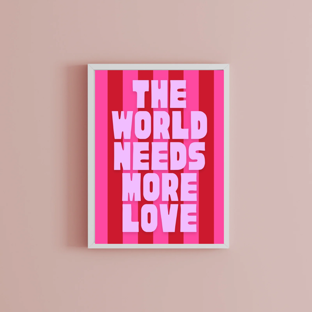 The world needs more love Print