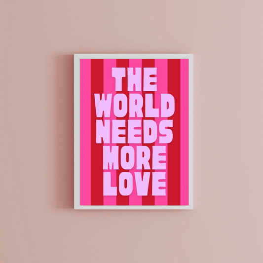 The world needs more love Print