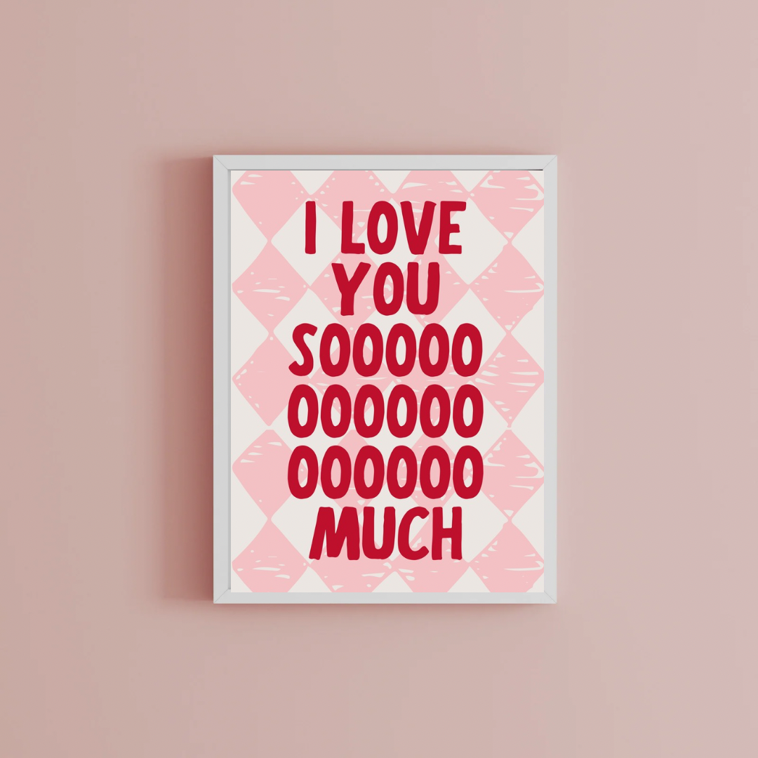 I love you so much Print