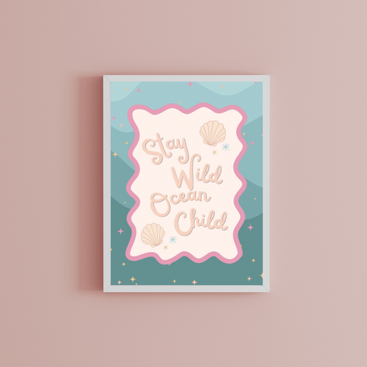 Stay wild ocean child Print