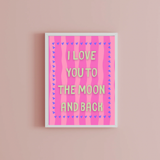 I love you to the moon and back Print