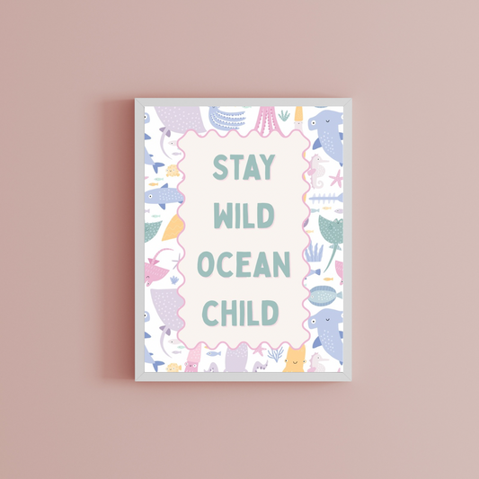 Stay wild ocean child Print
