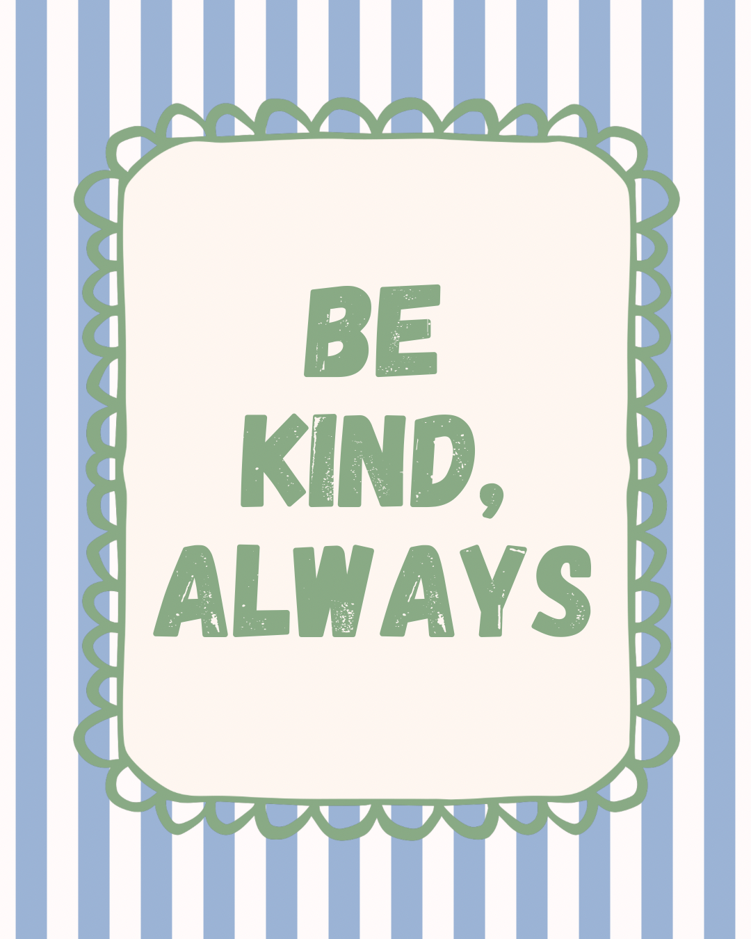 Be Kind, Always Print
