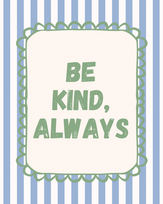 Be Kind, Always Print